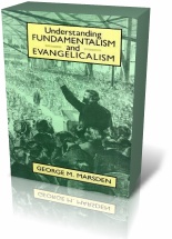 Understanding Fundamentalism and Evangelicalism