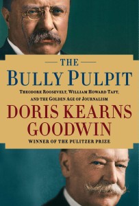 The-Bully-Pulpit-Theodore-Roosevelt-William-Howard-Taft-and-the-Golden-Age-of-Journalism