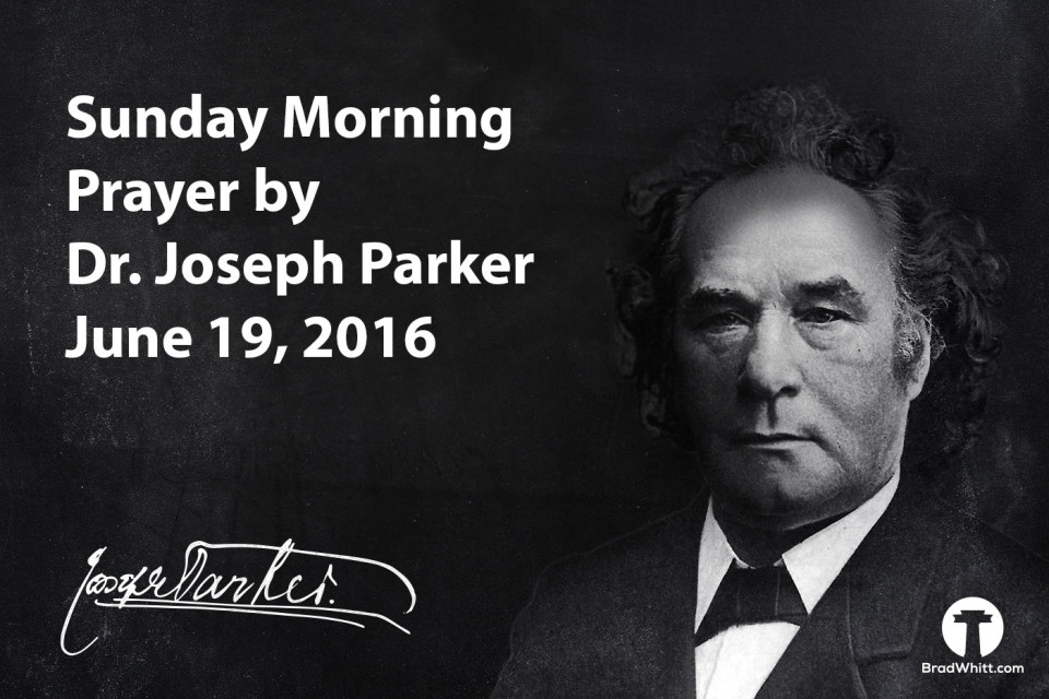 Dr. Joseph Parker Prayer June 19 2016